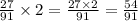 \frac{27}{91} \times 2 = \frac{27 \times 2}{91} = \frac{54}{91}