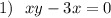 1)\ \ xy-3x=0