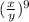 (\frac{x}{y}) ^9