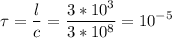 \displaystyle \tau=\frac{l}{c}=\frac{3*10^3}{3*10^8}=10^{-5}