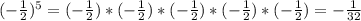 (-\frac{1}{2})^5=(-\frac{1}{2})*(-\frac{1}{2})*(-\frac{1}{2})*(-\frac{1}{2})*(-\frac{1}{2})=-\frac{1}{32}