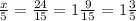 \frac{x}{5} = \frac{24}{15 } = 1 \frac{9}{15} = 1 \frac{3}{5}