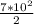 \frac{7 * 10^{2} }{2}