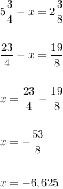 5\dfrac{3}{4}-x=2\dfrac{3}{8}\\\\\\\dfrac{23}{4}-x=\dfrac{19}{8}\\\\\\x=\dfrac{23}{4}-\dfrac{19}{8}\\\\\\x=-\dfrac{53}{8}\\\\\\x=-6,625