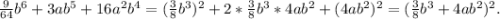 \frac{9}{64}b^6 +3ab^5+16a^2b^4=(\frac{3}{8}b^3)^2+2*\frac{3}{8}b^3*4ab^2+( 4ab^2)^2=(\frac{3}{8}b^3+4ab^2)^2.