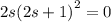 2s {(2s + 1)}^{2} = 0