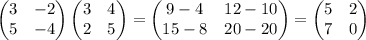 \begin{pmatrix}3&-2\\5&-4\end{pmatrix}\begin{pmatrix}3&4\\2&5\end{pmatrix}=\begin{pmatrix}9-4& 12-10\\15-8&20-20\end{pmatrix}=\begin{pmatrix}5&2\\7&0\end{pmatrix}