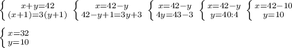 \left \{ {{x+y=42} \atop {(x+1)=3(y+1)}} \right. \left \{ {{x=42-y} \atop 42-y+1=3y+3}} \right. \left \{ {{x=42-y} \atop {4y=43-3}} \right. \left \{ {{x=42-y} \atop {y=40:4}} \right. \left \{ {{x=42-10} \atop {y=10}} \right. \\\\\left \{ {{x=32} \atop {y=10}} \right.