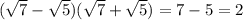 ( \sqrt{7 } - \sqrt{5} )( \sqrt{7} + \sqrt{5} ) = 7 - 5 = 2