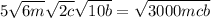 5\sqrt{6m} \sqrt{2c} \sqrt{10b} =\sqrt{3000mcb}