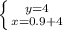 \left \{ {{y=4} \atop {x=0.9+4}} \right.