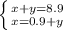 \left \{ {{x+y=8.9} \atop {x=0.9+y}} \right.