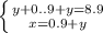 \left \{ {{ y+0..9+y=8.9} \atop {x=0.9+y}} \right.