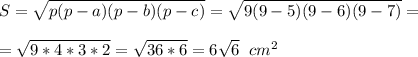 \displaystyle S = \sqrt{p(p-a)(p-b)(p-c)} = \sqrt{9(9-5)(9-6)(9-7)}=\\\\= \sqrt{9*4*3*2}= \sqrt{36*6} =6 \sqrt{6}\;\;cm^{2}