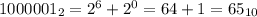 1000001_2 = 2^6 + 2^0 = 64 + 1 = 65_{10}