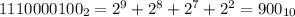 1110000100_{2} = 2^9 + 2^8 + 2^7 + 2^2 = 900_{10}