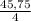 \frac{45,75}{4}