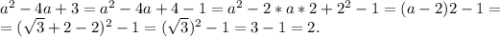 a^2-4a+3=a^2-4a+4-1=a^2-2*a*2+2^2-1=(a-2)2-1=\\=(\sqrt{3}+2-2)^2-1=(\sqrt{3})^2-1=3-1=2.