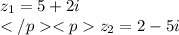 z_1=5+2i\\z_2=2-5i