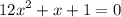 {\displaystyle 12x^2+x+1=0