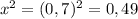 x^2=(0,7)^2=0,49