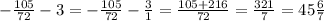 - \frac{105}{72} - 3 = - \frac{105}{72} - \frac{3}{1} = \frac{105 + 216}{72} = \frac{321}{7} = 45 \frac{6}{7}