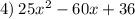 4) \: 25 {x}^{2} - 60x + 36