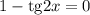 1-\mathrm{tg}2x=0