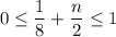 0\leq \dfrac{1}{8} +\dfrac{n}{2}\leq 1