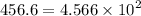 456.6 = 4.566 \times {10}^{2}