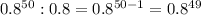 0.8^{50}:0.8=0.8^{50-1} =0.8^{49}