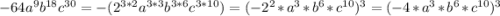 -64a^9b^{18} c^{30} =-(2^{3*2} a^{3*3} b^{3*6} c^{3*10} )=(-2^2*a^3*b^6*c^{10} )^3=(-4*a^3*b^6*c^{10} )^3