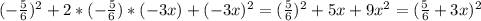 (-\frac{5}{6})^{2}+2*(-\frac{5}{6})*(-3x)+(-3x)^{2}= (\frac{5}{6} )^2+5x+9x^{2}= (\frac{5}{6} +3x)^2