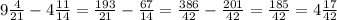 9\frac{4}{21} -4\frac{11}{14} =\frac{193}{21} -\frac{67}{14} =\frac{386}{42} -\frac{201}{42} =\frac{185}{42} =4\frac{17}{42}