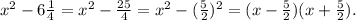 x^2-6\frac{1}{4}=x^2-\frac{25}{4}=x^2- (\frac{5}{2})^2=(x-\frac{5}{2} )(x+\frac{5}{2} ).