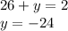 26+y=2\\y=-24