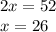 2x=52\\x=26