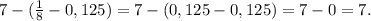 7-(\frac{1}{8} -0,125)=7-(0,125-0,125)=7-0=7.