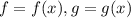 {\displaystyle f=f(x) , g = g(x)