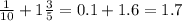 \frac{1}{10} + 1 \frac{3}{5} = 0.1 + 1.6 = 1.7