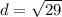 d = \sqrt{29}