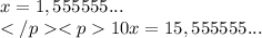 x=1,555555...\\ 10x=15,555555...