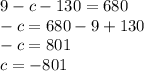 9-c-130=680\\-c=680-9+130\\-c=801\\c=-801