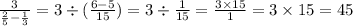 \frac{3}{ \frac{2}{5} - \frac{1}{3} } = 3 \div ( \frac{6 - 5}{15} ) = 3 \div \frac{1}{15} = \frac{3 \times 15}{1} = 3 \times 15 = 45