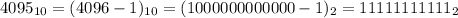 4095_{10} = (4096 - 1)_{10} = (1000000000000 - 1)_{2} = 11111111111_2