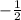 -\frac{1}{2}