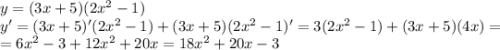 y=(3x+5)(2x^2-1)\\y'=(3x+5)'(2x^2-1)+(3x+5)(2x^2-1)'=3(2x^2-1)+(3x+5)(4x)=\\=6x^2-3+12x^2+20x=18x^2+20x-3