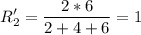 \displaystyle R_2'=\frac{2*6}{2+4+6}= 1