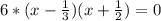 6*(x-\frac{1}{3})(x+\frac{1}{2}) = 0