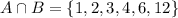 A\cap B= \{1,2,3,4,6,12\}